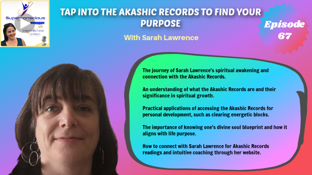 067 - Sarah Lawrence - Tap Into The Akashic Records To Find Your Purpose (Sarah Lawrence)