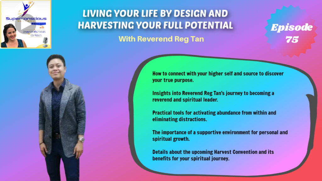 075 - Reverend Reg Tan - Living Your Life By Design and Harvesting Your Full Potential - Spiritual and Abundance