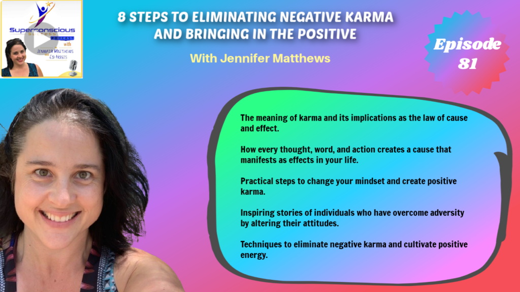 081 - Jennifer Matthews (Jen) - 8 Steps to Eliminating Negative Karma and Bringing in the Positive