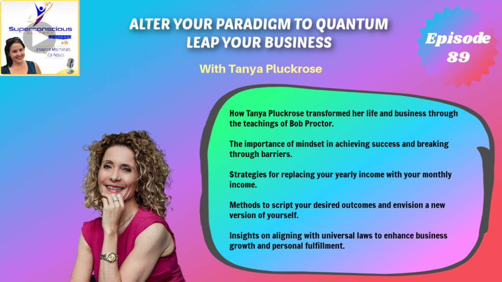089 - Tanya Pluckrose - Alter Your Paradigm to Quantum Leap Your Business