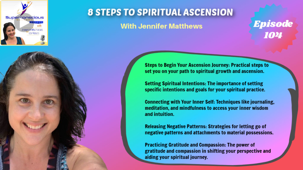 104 - Jennifer Matthews (Jen) - 8 Steps To Spiritual Ascension