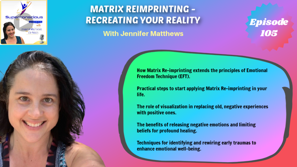 105 - Jennifer Matthews (Jen) - Matrix Reimprinting - Recreate Your Reality