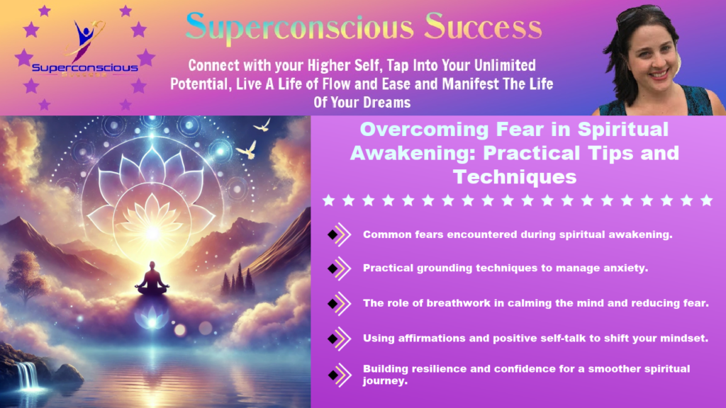 Overcoming Fear in Spiritual Awakening: Practical Tips and Techniques utilising breathwork,  affirmations and positive self-talk.